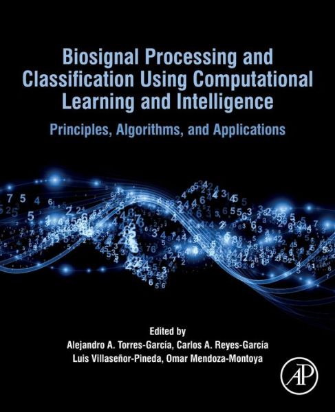 Cover for Alejandro Antonio Torres Garcia · Biosignal Processing and Classification Using Computational Learning and Intelligence: Principles, Algorithms, and Applications (Paperback Book) (2021)