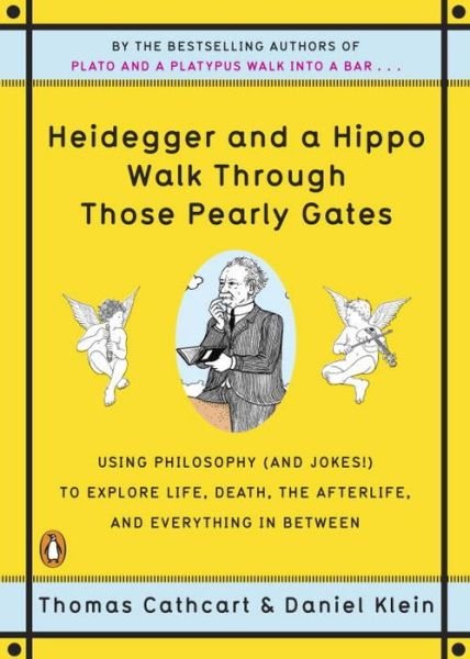 Heidegger And A Hippo Walk Through Those Pearly Gates: Using Philosophy (and Jokes!) to Explore Life, Death, the Afterlife, and Everything in Betweeen - Thomas Cathcart - Bøger - Penguin Putnam Inc - 9780143118251 - 26. oktober 2010