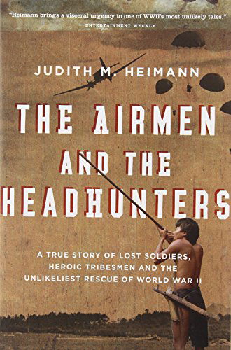 Cover for Judith M. Heimann · The Airmen and the Headhunters: a True Story of Lost Soldiers, Heroic Tribesmen and the Unlikeliest Rescue of World War II (Paperback Book) [Reprint edition] (2009)