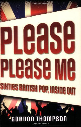 Cover for Gordon Thompson · Please Please Me: Sixties British Pop, Inside Out (Paperback Book) (2008)