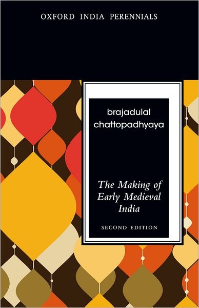 Cover for Chattopadhyaya, Brajadulal (Former Professor, Centre for Historical Studies, Jawaharlal Nehru University) · The Making of Early Medieval India, Second Edition (Paperback Book) [2 Revised edition] (2012)