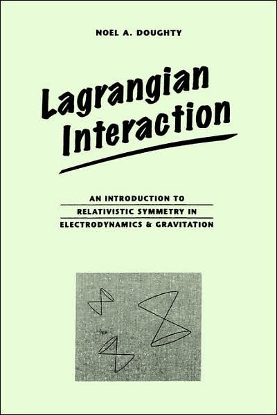 Cover for Noel Doughty · Lagrangian Interaction: An Introduction To Relativistic Symmetry In Electrodynamics And Gravitation (Paperback Book) (1990)