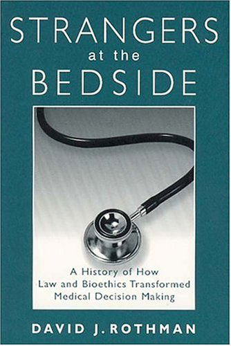 Cover for David J. Rothman · Strangers at the Bedside: A History of How Law and Bioethics Transformed Medical Decision Making - Social Institutions and Social Change Series (Paperback Book) [2nd edition] (2003)