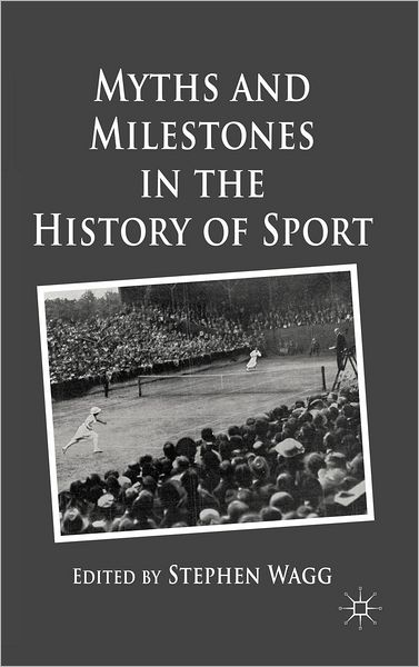 Cover for Stephen Wagg · Myths and Milestones in the History of Sport (Gebundenes Buch) (2011)