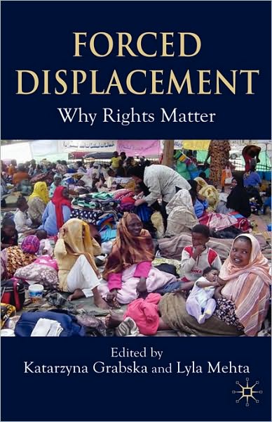 Cover for Katarzyna Grabska · Forced Displacement: Why Rights Matter (Hardcover Book) (2008)