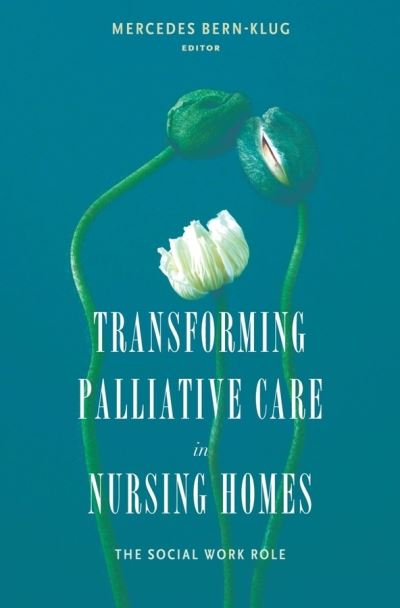 Cover for Mercedes Bern-klug · Transforming Palliative Care in Nursing Homes: The Social Work Role - End-of-Life Care: A Series (Paperback Book) (2010)