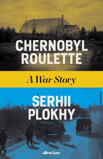 Cover for Serhii Plokhy · Chernobyl Roulette: A War Story (Gebundenes Buch) (2024)