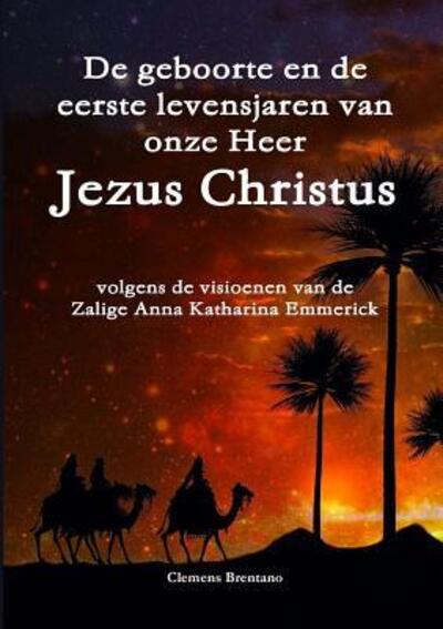 Cover for Clemens Brentano · De geboorte en de eerste levensjaren van onze Heer Jezus Christus - volgens de visioenen van de Zalige Anna Katharina Emmerick (Pocketbok) (2019)