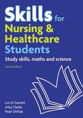 Skills for Nursing & Healthcare Students: study skills, maths and science - Pearl Shihab - Books - Pearson Education Limited - 9780273738251 - January 12, 2011