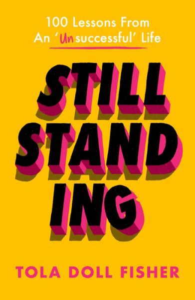 Still Standing: 100 Lessons From An 'Unsuccessful' Life - Tola Fisher - Books - SPCK Publishing - 9780281083251 - June 18, 2020