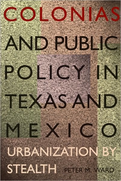Cover for Peter M. Ward · Colonias and Public Policy in Texas and Mexico: Urbanization by Stealth (Paperback Book) (1999)