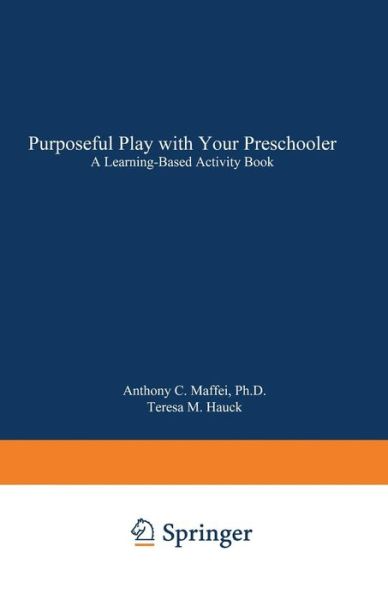 Purposeful Play with Your Preschooler: A Learning-Based Activity Book - Anthony C. Maffei - Bøger - Springer Science+Business Media - 9780306443251 - 1992