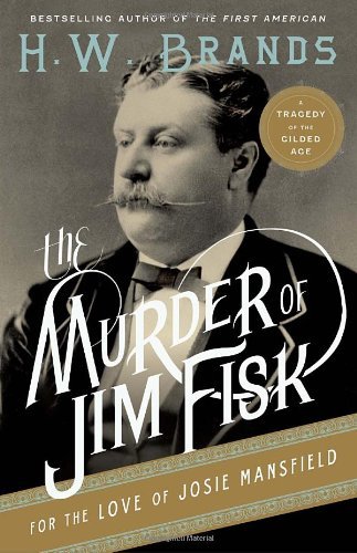 Cover for H.w. Brands · The Murder of Jim Fisk for the Love of Josie Mansfield: a Tragedy of the Gilded Age (American Portraits) (Pocketbok) (2011)