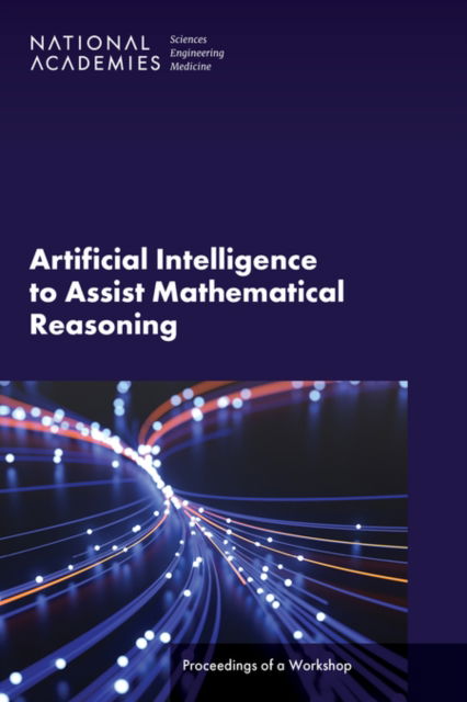 Cover for National Academies of Sciences, Engineering, and Medicine · Artificial Intelligence to Assist Mathematical Reasoning: Proceedings of a Workshop (Paperback Book) (2023)