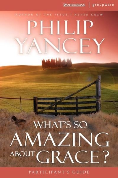 What's So Amazing About Grace? Participant's Guide - Philip Yancey - Books - HarperChristian Resources - 9780310233251 - August 9, 2000