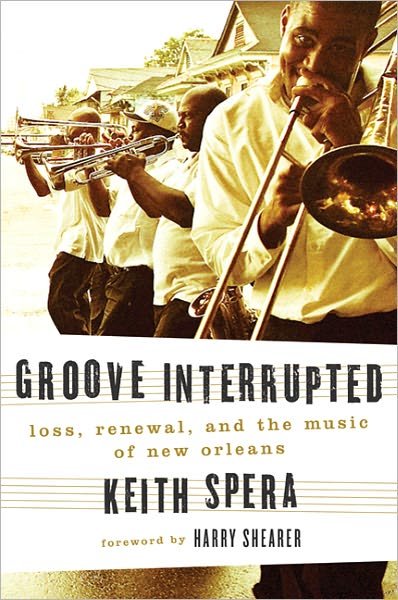 Cover for Keith Spera · Groove Interrupted: Loss, Renewal, and the Music of New Orleans (Hardcover Book) [1st edition] (2011)