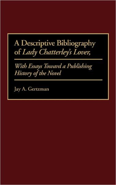 Cover for Jay A. Gertzman · A Descriptive Bibliography of Lady Chatterley's Lover: With Essays Toward a Publishing History of the Novel - Bibliographies and Indexes in World Literature (Innbunden bok) [Abridged edition] (1990)