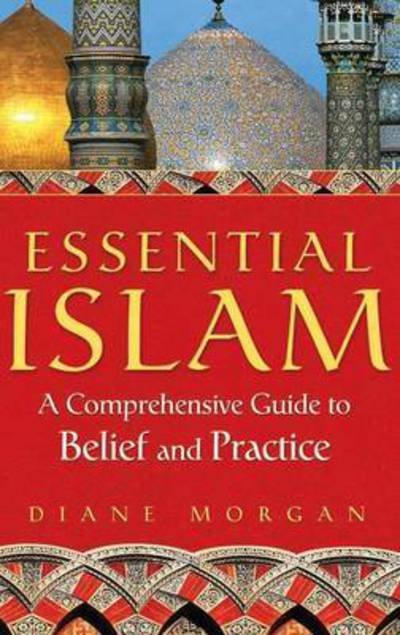 Cover for Diane Morgan · Essential Islam: A Comprehensive Guide to Belief and Practice (Hardcover Book) (2009)