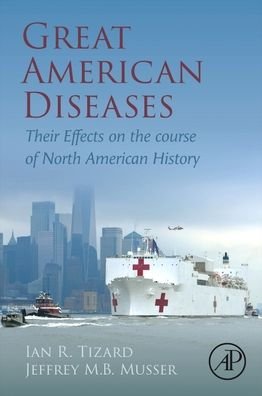 Cover for Tizard, Ian R, BVMS, PhD, DSc (H), ACVM (H) (Texas A &amp;M University, College Station, Texas, USA) · Great American Diseases: Their Effects on the course of North American History (Paperback Bog) (2022)