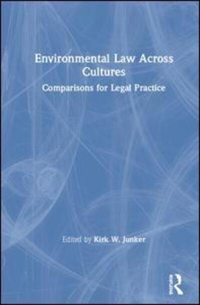 Cover for Junker, Kirk W. (University of Cologne, Germany) · Environmental Law Across Cultures: Comparisons for Legal Practice (Hardcover Book) (2019)