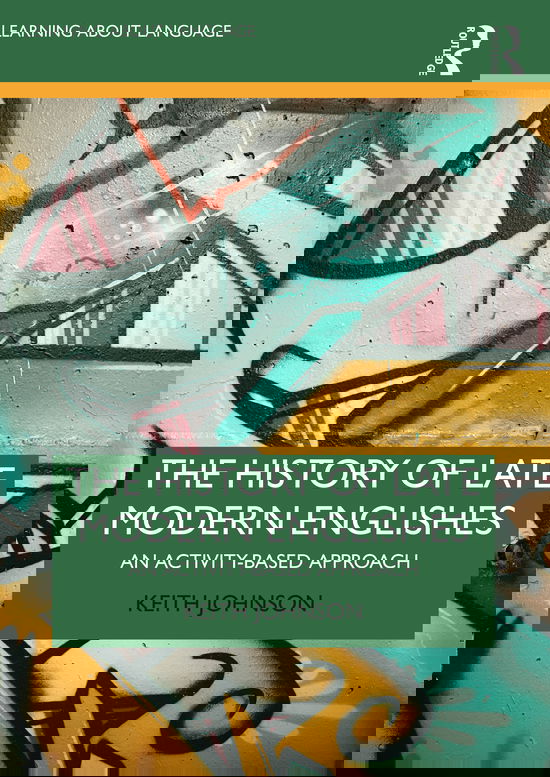 The History of Late Modern Englishes: An Activity-based Approach - Learning about Language - Keith Johnson - Livros - Taylor & Francis Ltd - 9780367198251 - 27 de maio de 2021