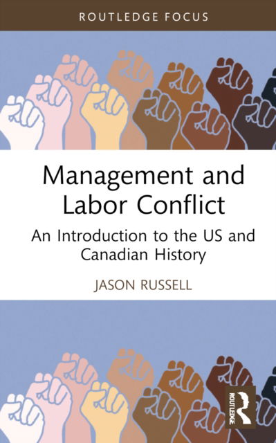 Cover for Jason Russell · Management and Labor Conflict: An Introduction to the US and Canadian History - Routledge Focus on Business and Management (Hardcover Book) (2022)