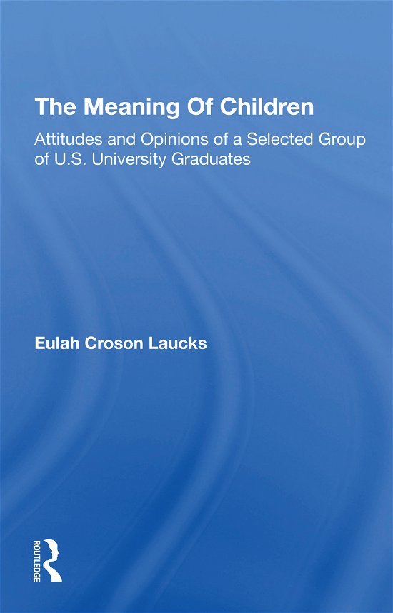 Cover for Eulah Croson Laucks · The Meaning Of Children: Attitudes And Opinions Of A Selected Group Of U.s. University Graduates (Paperback Bog) (2021)