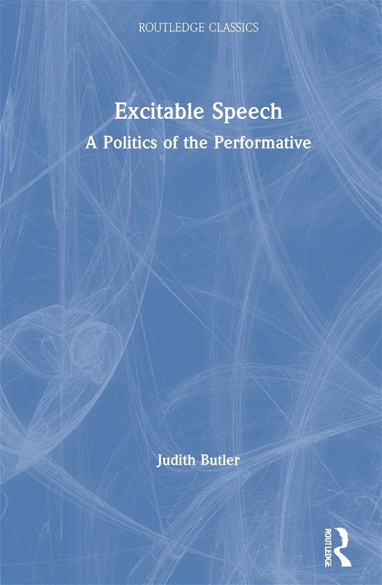 Cover for Judith Butler · Excitable Speech: A Politics of the Performative - Routledge Classics (Hardcover bog) (2021)