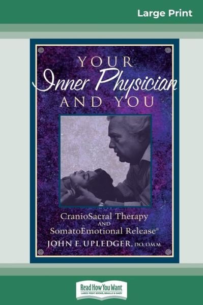 Cover for John E Upledger · Your Inner Physician and You: CranoioSacral Therapy and SomatoEmotional Release (16pt Large Print Edition) (Paperback Book) (2017)