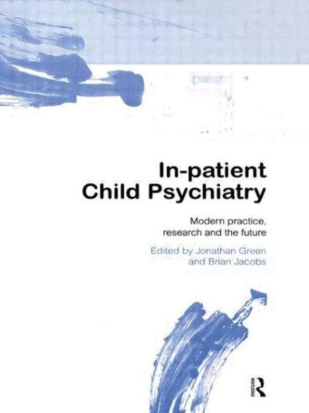 In-patient Child Psychiatry: Modern Practice, Research and the Future - Green - Boeken - Taylor & Francis Ltd - 9780415145251 - 24 september 1998