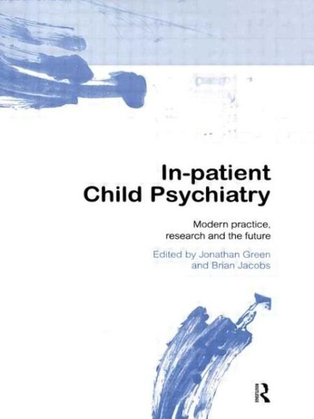 In-patient Child Psychiatry: Modern Practice, Research and the Future - Green - Bøger - Taylor & Francis Ltd - 9780415145251 - 24. september 1998