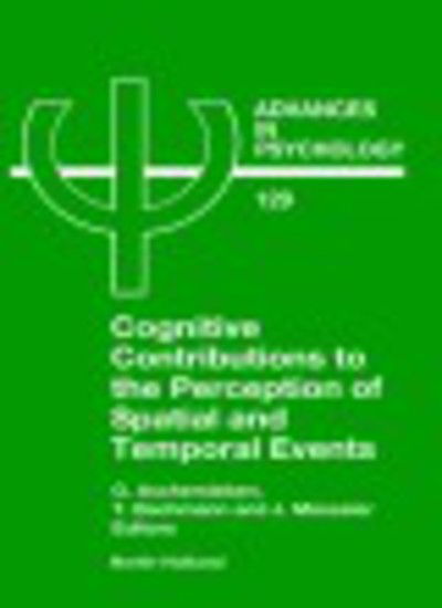 Cover for G Aschersleben · Cognitive Contributions to the Perception of Spatial and Temporal Events - Advances in Psychology (Hardcover Book) (1999)