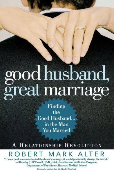 Cover for Robert M Alter · Good Husband, Great Marriage: Finding the Good Husband in the Man You Married (Paperback Book) [Reprint edition] (2007)