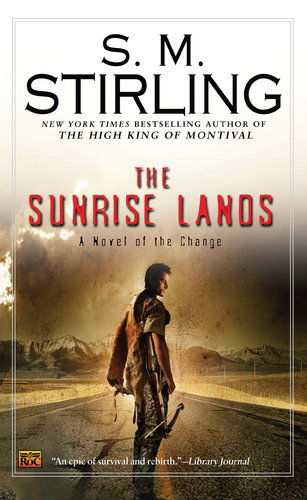 Cover for S. M. Stirling · The Sunrise Lands: a Novel of the Change (Change Series) (Paperback Book) [Reprint edition] (2008)