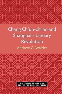 Cover for Andrew Walder · Chang Ch'un-ch'iao and Shanghai's January Revolution - Michigan Monographs In Chinese Studies (Paperback Bog) (2021)