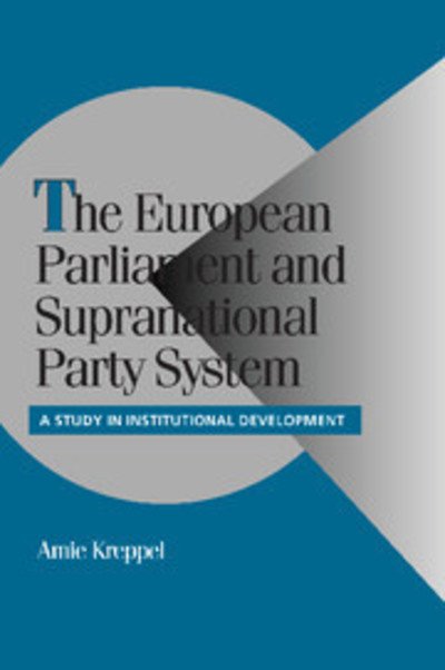 Cover for Kreppel, Amie (University of Florida) · The European Parliament and Supranational Party System: A Study in Institutional Development - Cambridge Studies in Comparative Politics (Hardcover Book) (2001)
