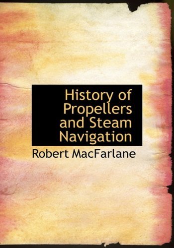 History of Propellers and Steam Navigation - Robert Macfarlane - Bøker - BiblioLife - 9780554899251 - 21. august 2008