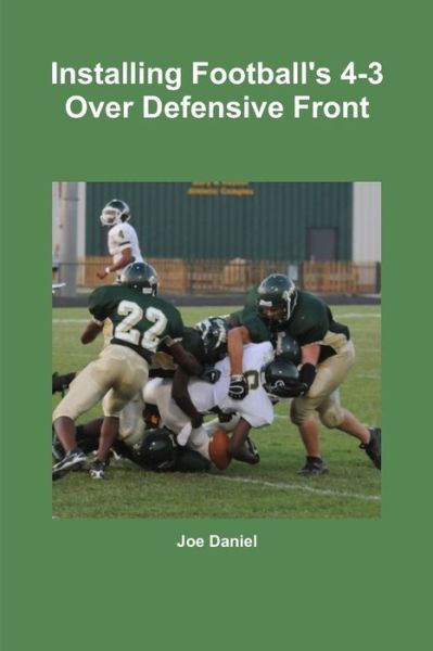 Cover for Joe Daniel · Installing Football's 4-3 over Defensive Front (Book) (2009)