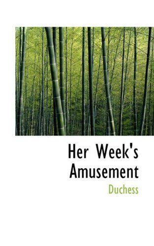 Her Week's Amusement - Duchess - Bøger - BiblioLife - 9780559948251 - 28. januar 2009