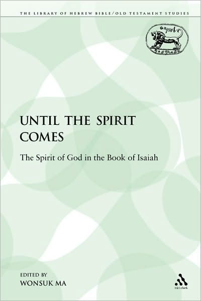Cover for Wonsuk Ma · Until the Spirit Comes: the Spirit of God in the Book of Isaiah (The Library of Hebrew Bible / Old Testament Studies) (Paperback Book) (2009)