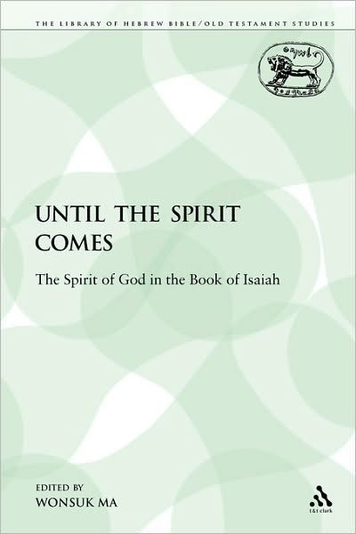 Cover for Wonsuk Ma · Until the Spirit Comes: the Spirit of God in the Book of Isaiah (The Library of Hebrew Bible / Old Testament Studies) (Taschenbuch) (2009)