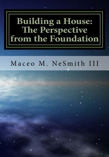 Cover for Maceo Mcarthur Nesmith III · Building a House: the Perspective from the Foundation (Volume 1) (Paperback Book) (2012)