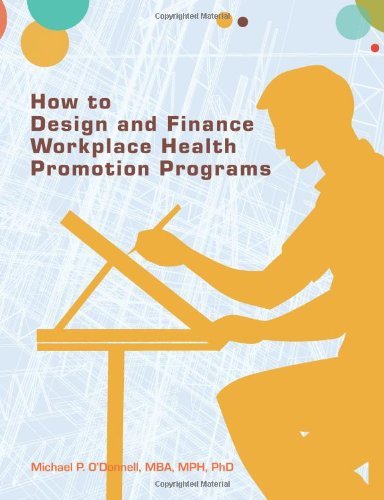 How to Design and Finance Workplace Health Promotion Programs - Mba, Mph, Phd, Dr. Michael P. O'donnell - Livres - American Journal of Health Promotion - 9780615732251 - 7 septembre 2013
