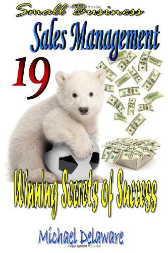 Cover for Michael Delaware · Small Business Sales Management: 19 Winning Secrets of Success (Paperback Book) [1st edition] (2014)