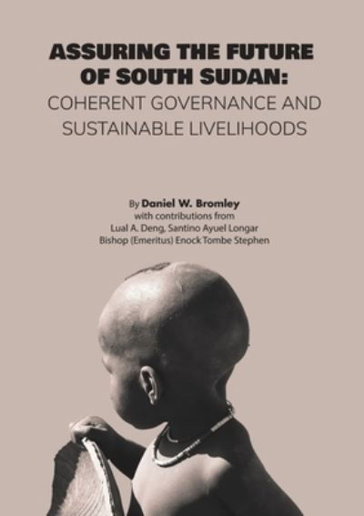 Assuring the Future of South Sudan - Daniel W Bromley - Books - Africa World Books Pty Ltd - 9780645010251 - December 21, 2020