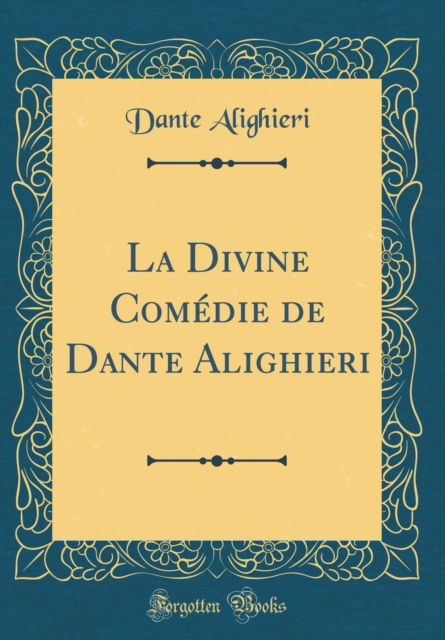 Cover for Dante Alighieri · La Divine Comedie de Dante Alighieri (Classic Reprint) (Hardcover Book) (2018)