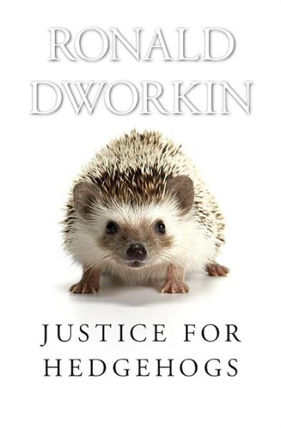 Justice for Hedgehogs - Ronald Dworkin - Books - Harvard University Press - 9780674072251 - February 25, 2013