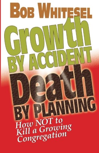 Cover for Bob Whitesel · Growth by Accident, Death by Planning: How Not to Kill a Growing Congregation (Paperback Book) (2004)