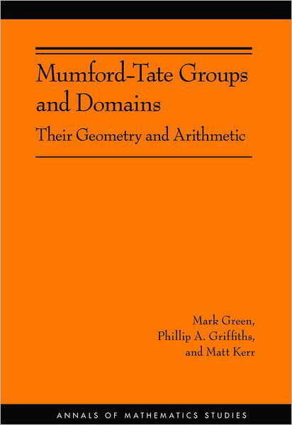 Cover for Mark Green · Mumford-Tate Groups and Domains: Their Geometry and Arithmetic (AM-183) - Annals of Mathematics Studies (Taschenbuch) (2012)
