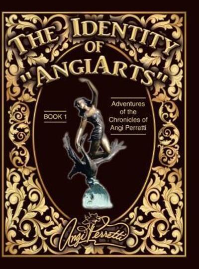 Cover for Angi Perretti · The Identity of &quot;AngiArts : &quot; A Muse for Artistic Inspiration (Hardcover Book) (2018)